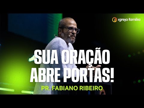 Sua Oração Abre Portas | Pr. Fabiano Ribeiro