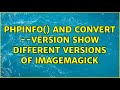 Phpinfo And Convert Version Show Different Versions Of ImageMagick