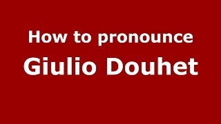 How to pronounce Giulio Douhet