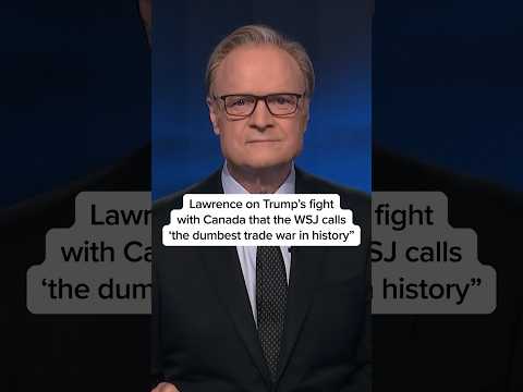 Lawrence on Trump's fight with Canada that the WSJ calls 'the dumbest trade war in history'