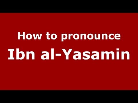 How to pronounce Ibn al-Yasamin (Arabic/Morocco) - PronounceNames.com