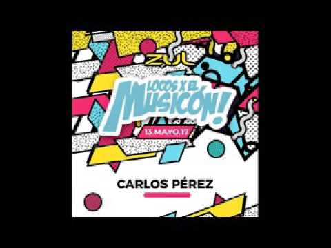 Carlos Perez - Promo Mix Locos X El Musicón (13-05-2017 ZUL)