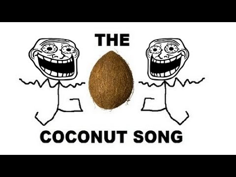 The Coconut Song But every time he says Coconut it gets Faster