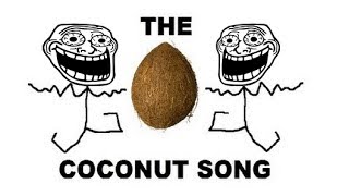 The Coconut Song But every time he says Coconut it gets Faster