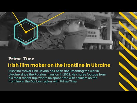 Back from the front: Irish film maker on the frontline in Ukraine