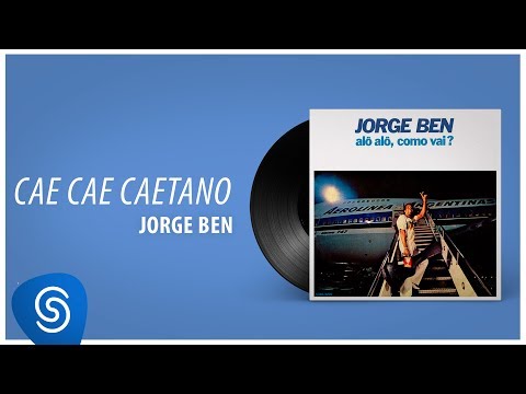 Jorge Ben Jor - Cae Cae Caetano (Álbum "Alô Alô, Como Vai?") [Áudio Oficial]