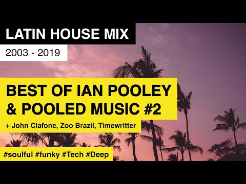 Best of IAN POOLEY & POOLED MUSIC #2  / 2003-2019 / Latin House Mix