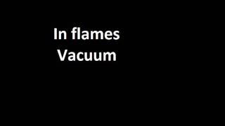 In flames - Vacuum