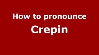 How to pronounce Crepin