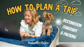 How to Plan a Trip - Destination, Itinerary & Packing - Beginner Travel Planning Guide