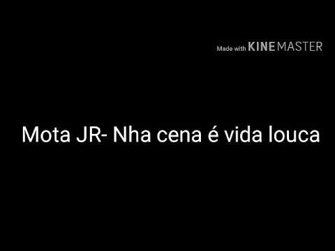 Mota JR- Nha cena é vida louca  (LETRA)