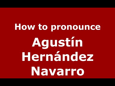 How to pronounce Agustín Hernández Navarro (Mexico/Mexican Spanish) - PronounceNames.com