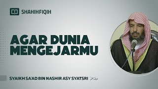 Download lagu Agar Dunia Mengejarmu - Syaikh Sa'ad bin Nashir Asy Syatsri #nasehatulama mp3