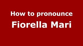 How to pronounce Fiorella Mari