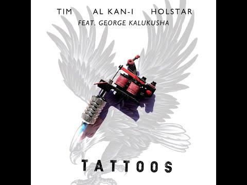 Tim x Al Kan-I x Holstar - Tattoos Featuring George Kalukusha (Audio)