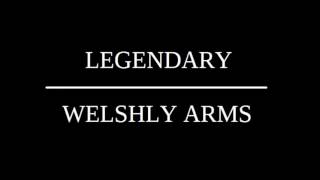 WELSHLY ARMS LEGENDARY LYRICS