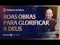 Boas obras para glorificar a Deus | (Mateus 5, 13-16) #2736 | Meditação da Palavra