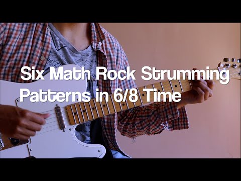 Six Math Rock, Emo, And Post Rock Strumming Patterns in 6/8 Time