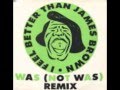 was ( not was ) - i feel better than james brown ( locomotion remix )