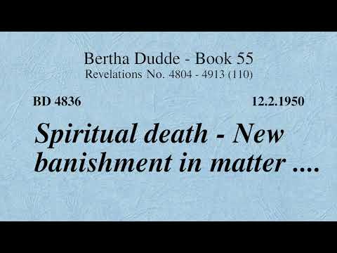 BD 4836 - SPIRITUAL DEATH - NEW BANISHMENT IN MATTER ....