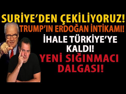 SURİYE’DEN ÇEKİLİYORUZ! TRUMP’IN ERDOĞAN İNTİKAMI! İHALE TÜRKİYE’YE KALDI! YENİ SIĞINMACI DALGASI!