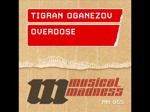 Tigran Oganezov - Overdose (Original Mix)