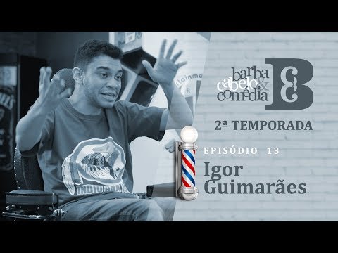 Dihh Lopes - Barba, Cabelo & Comédia  - Igor Guimarães - EP 13  - Temp 02
