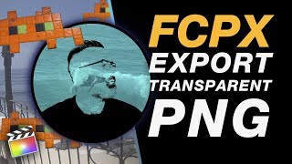 Export a PNG with Transparency + Troubleshoot Exports / Creating Image Composites in Final Cut Pro X