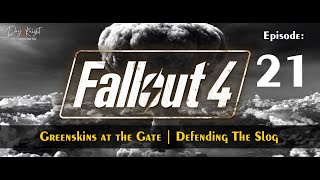 🌿 Fallout 4 – Episode 21: Greenskins at the Gate | Defending The Slog