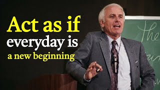 Learn to Act As If Every Day Is a Fresh Beginning | Jim Rohn Motivation