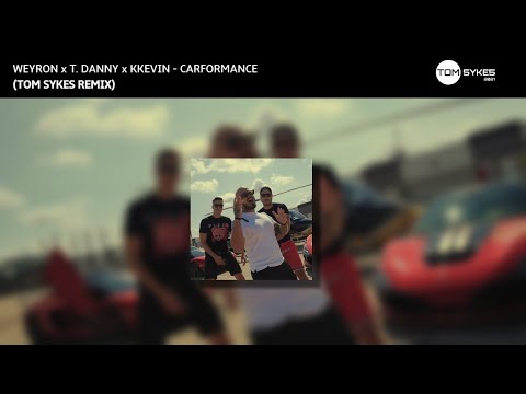 WEYRON x T. Danny x KKevin - CARFORMANCE (Tom Sykes Remix)