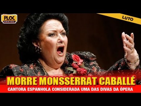 MORREU UMA DAS MAIORES CANTORAS DO MUNDO, A ESPANHOLA MONSSERRAT CABALLÉ