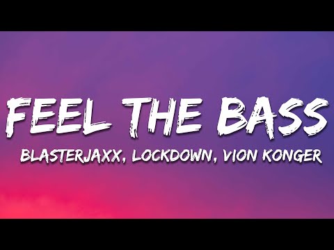Blasterjaxx, Lockdown, Vion Konger - Feel The Bass (Lyrics)