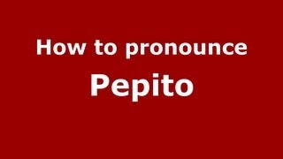 How to pronounce Pepito