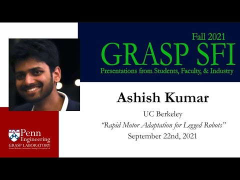 Fall 2021 GRASP SFI - Ashish Kumar, UC Berkeley, “Rapid Motor Adaptation for Legged Robots”