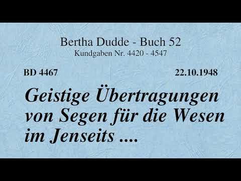 BD 4467 - GEISTIGE ÜBERTRAGUNGEN VON SEGEN FÜR DIE WESEN IM JENSEITS ....