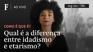 Como é que é? | Qual é a diferença entre idadismo e etarismo?
