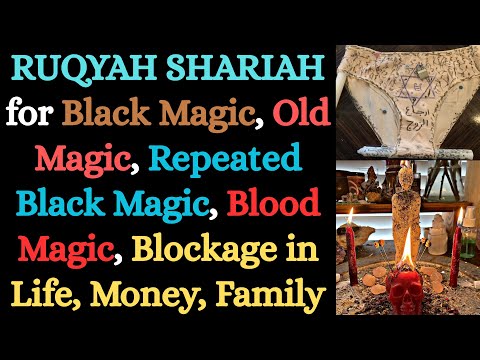 Ruqyah for Black Magic, Old Magic, Repeated Black Magic, Blood Magic, Blockage in life