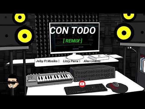 CON TODO [ REMIX ] -  Jeiby Ft Musiko ❌ Lizzy Parra ❌ Alex Linares & LUKIITAS DEE JAY