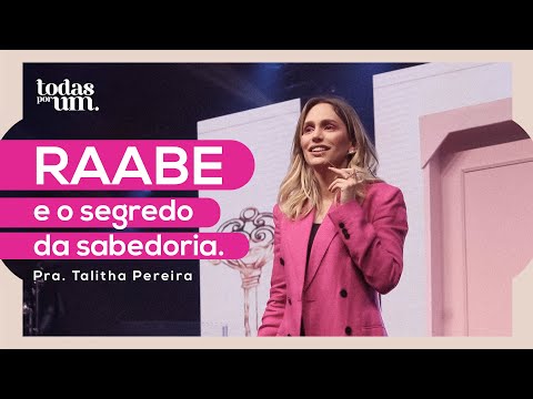 RAABE E O SEGREDO DA SABEDORIA - PRA. TALITHA PEREIRA - TODAS POR UM - IGREJA DO AMOR
