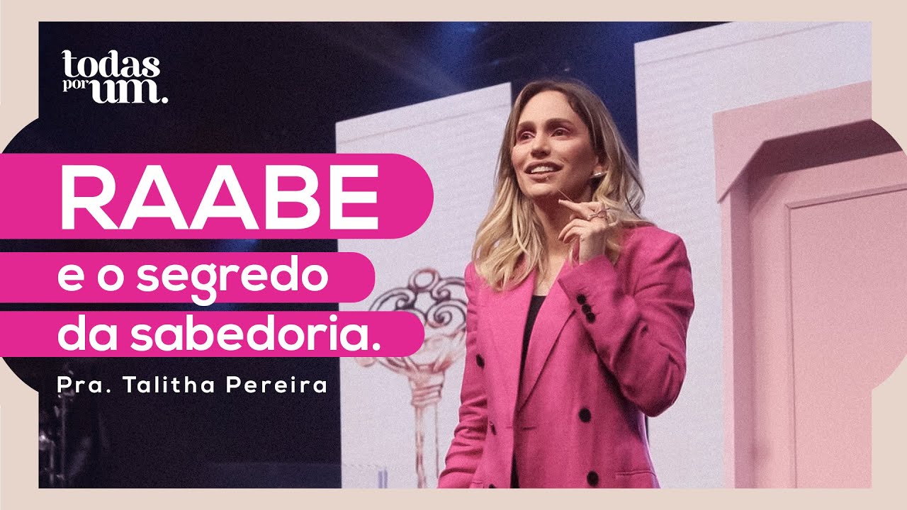 RAABE E O SEGREDO DA SABEDORIA - PRA. TALITHA PEREIRA - TODAS POR UM - IGREJA DO AMOR