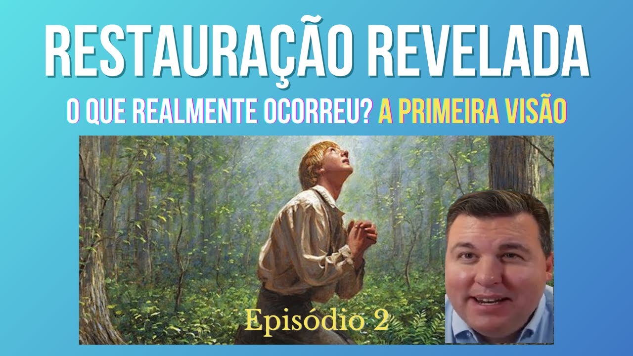 Restauração Revelada | Episódio 2 |Relatos da Primeira Visão de Joseph Smith