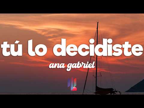 Ana Gabriel - Tú lo decidiste (Letra / Lyrics)