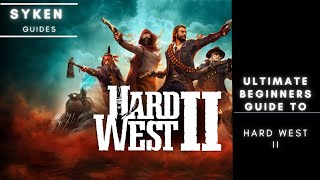 Complete Guide (for Beginners and Intermediates) for Hard West 2