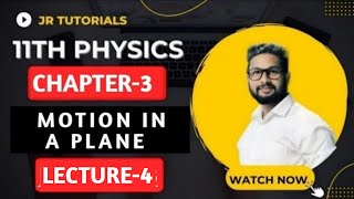 11th Physics | Chapter 3 | Motion In a Plane | Lecture 4| Maharashtra Board |