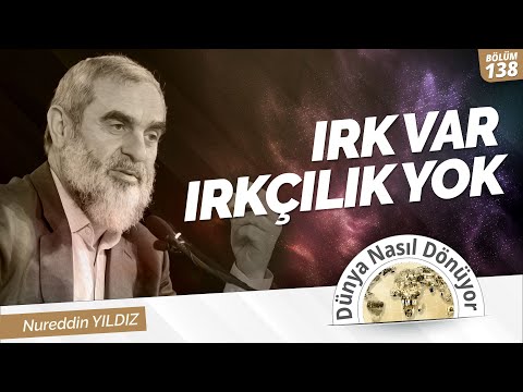 IRK VAR IRKÇILIK YOK  | Dünya Nasıl Dönüyor? 138.Bölüm