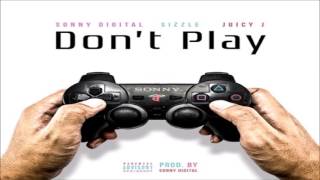 Sonny Digital - Don't Play Ft Young Sizzle & Juicy J