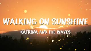 Katrina And The Waves - Walking On Sunshine (Lyrics)