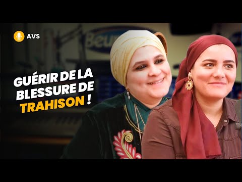 [AVS] Guérir de la blessure de trahison ! - Karima Chahdi-Bahou et Dr Rabab Mosbah