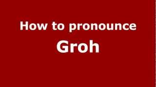 How to pronounce Groh